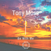 Tony Moss - Be With Me