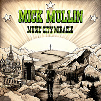 Mick Mullin - Music City Miracle (Explicit)