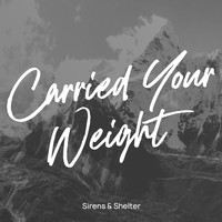 Sirens & Shelter - Carried Your Weight
