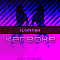 Chart Topping Karaoke - I Don't Care (Originally Performed by Ed Sheeran and Justin Bieber) (Karaoke Version)