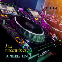 DJ ALI - À La Discothèque 3: Lumières Disco (Deluxe Edition)