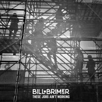 Bill Brimer - These Jobs Ain't Working