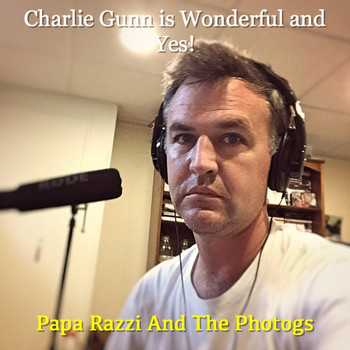 Papa Razzi and the Photogs - Charlie Gunn Is Wonderful and Yes!