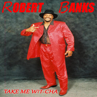 Robert Banks - Take Me Wit-Cha
