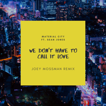 Material City - We Don't Have to Call It Love (Joey Mossman Remix) [feat. Sean Jones]