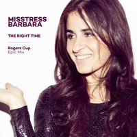 Misstress Barbara - The Right Time (Rogers Cup Epic Mix)