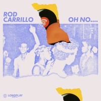 Rod Carrillo - Oh No...