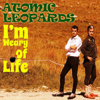 Atomic Leopards - I'm Weary of Life