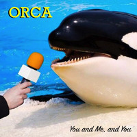 Orca - You and Me, and You