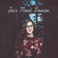 The Jazz Messengers - Jazz Mood Booster: Positive, Catchy and Cheerful Instrumental Music for Better Mood