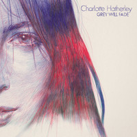 Charlotte Hatherley - Grey Will Fade (Explicit)