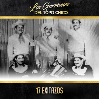 Los Gorriones Del Topo Chico - 17 Exitazos