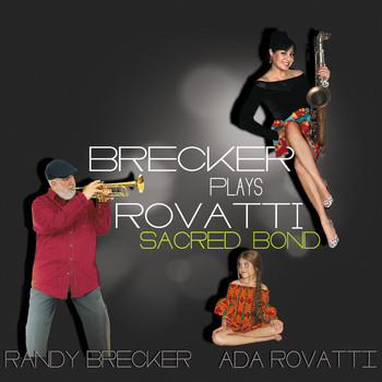 Randy Brecker, Ada Rovatti - SACRED BOND - BRECKER PLAYS ROVATTI