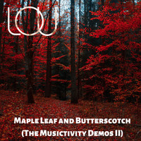 LOU - Maple Leaf and Butterscotch (The Musictivity Demos II)