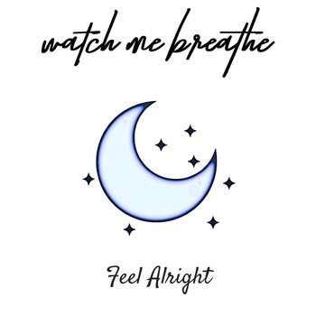 Watch Me Breathe - Feel Alright