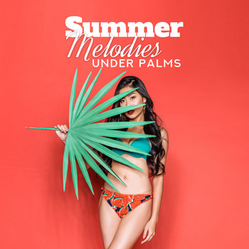 Dance Hits 2015 - Summer Melodies Under Palms – Ibiza Relaxation 2019