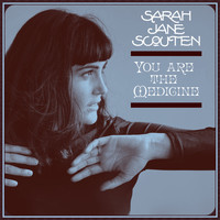 Sarah Jane Scouten - You Are the Medicine
