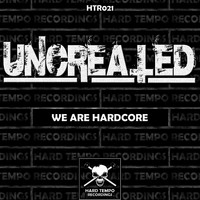 Uncreated - We Are Hardcore
