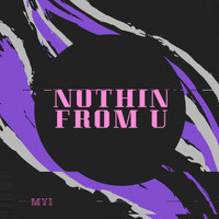 MYI / - Nothin From U