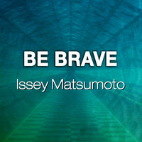 Issey Matsumoto - Be Brave