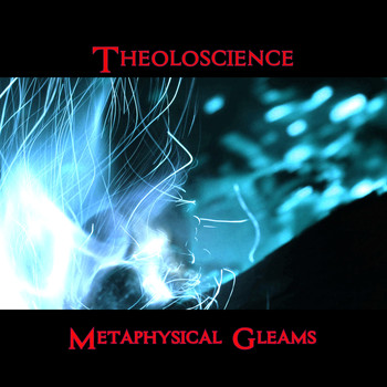 Theoloscience / - Metaphysical Gleams