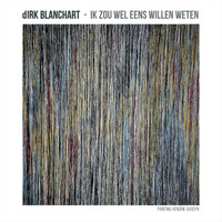 dirk Blanchart - Ik Zou Wel Eens Willen Weten