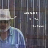 Jesse De La O - 3rd Trip: The Charm
