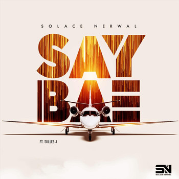 Solace Nerwal - Say Bae (feat. Sullee J)