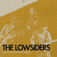 The Lowsiders - Can't Stop the World from Spinning