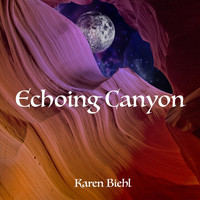 Karen Biehl - Echoing Canyon