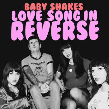 Baby Shakes - Love Song in Reverse