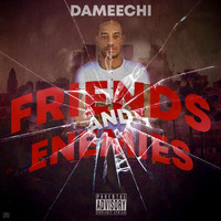 Dameechi - Friends and Enemies (Explicit)