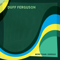 Duff Ferguson - More Than I Should