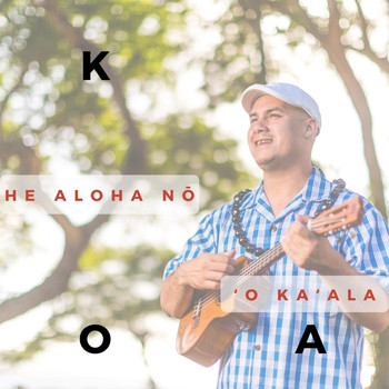 Koa - He Aloha Nō ʻo Kaʻala