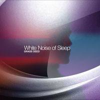 Grass Seed - White Noise of Sleep