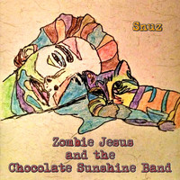 Zombie Jesus and the Chocolate Sunshine Band - Snuz