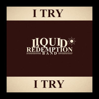 Liquid Redemption Band - I Try