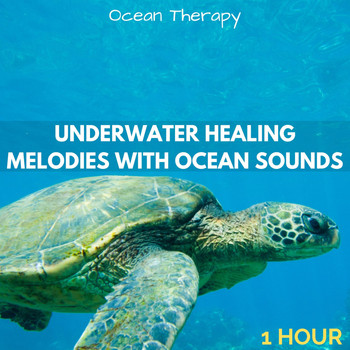Ocean Therapy - Underwater Healing Melodies with Ocean Sounds (1 Hour) (Explicit)