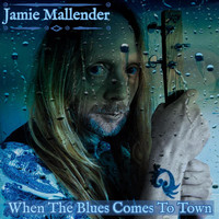 Jamie Mallender - When the Blues Comes to Town