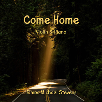 James Michael Stevens - Come Home - Violin & Piano
