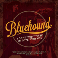 Bluehound - I Don't Want to Be in Love with You
