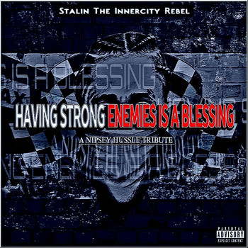 Stalin the Innercity Rebel - Having Strong Enemies Is a Blessing (A Nipsey Hussle Tribute) (Explicit)