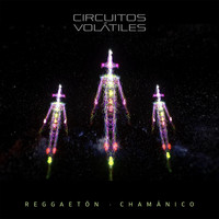 Circuitos Volátiles - Reggaetón Chamánico