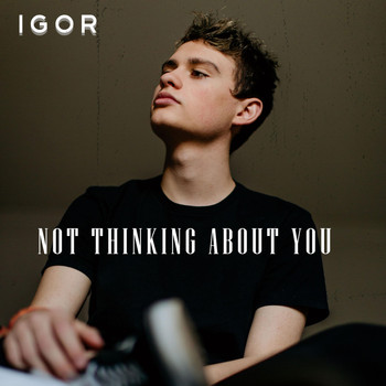 Igor - Not Thinking About You
