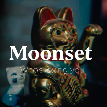 Moonset - Who's Loving You
