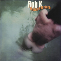 Rob K - The End of the Earth (Explicit)