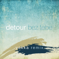 Detour - Bez tebe (Yakka Remix)