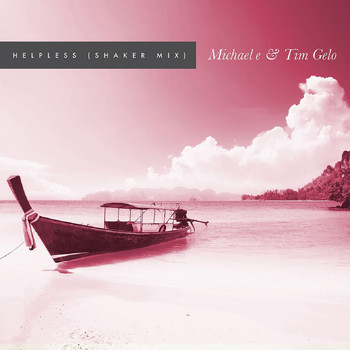 Michael E, Tim Gelo - Helpless (Shaker Mix)