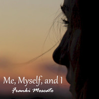 Franki Moscato - Me, Myself, and I