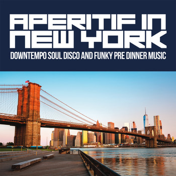 Various Artists - Aperitif in New York (Downtempo Soul Disco and Funky Pre Dinner Music)